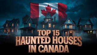 Top 15 Haunted Houses in Canada That Will Send Chills Down Your Spine!