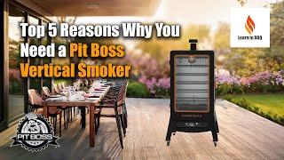 Top 5 Reasons Why You Need a Pit Boss Vertical Smoker