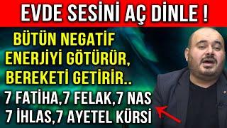 BÜTÜN NEGATİF ENERJİYİ GÖTÜRÜR, BEREKETİ GETİRİR.. 7 FATİHA, 7 FELAK, 7 NAS, 7 İHLAS, 7 AYETEL KÜRSİ