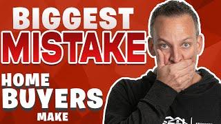 Biggest Mistake Home Buyers Make - Kyle Whissel