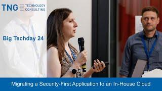 Big Techday 24: Migrating a Security-First Application to In-House Cloud - Eder, Silbernagl & Bieth