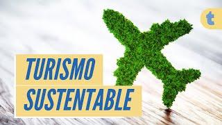 TURISMO SUSTENTABLE: ¿Cómo lograrlo?