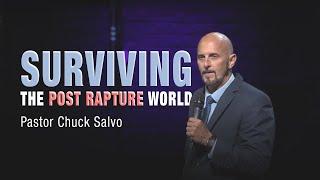 Surviving the Post Rapture World | Pastor Chuck Salvo