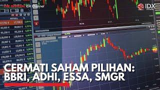 Cermati Saham Pilihan: BBRI, ADHI, ESSA, SMGR | IDX CHANNEL