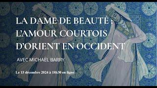 La sainteté au féminin, La Dame de Beauté : l'amour courtois d'Orient en Occident de Michael Barry