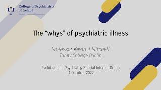 The 'whys' of psychiatric illness by Professor Kevin J Mitchell