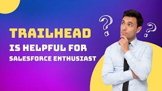 How Trailhead Empowers Salesforce Enthusiasts || Trailhead is helpful for Salesforce Enthusiast