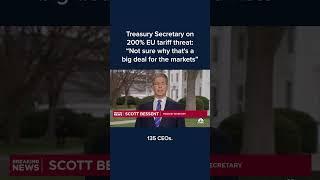 Treasury Secretary on 200% EU tariff threat: 'Not sure why that's a big deal for the markets'