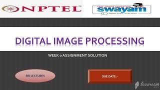 WEEK 0 DIGITAL IMAGE PROCESSING ASSIGNMENT ANSWER