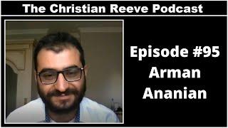 The Christian Reeve Podcast #95 | Arman Ananian