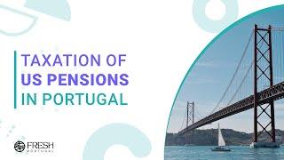 Taxation of US pensions in Portugal