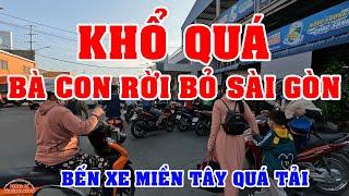 THẤT NGHIỆP KHỔ QUÁ LÀN SÓNG DÂN RỜI BỎ SÀI GÒN khiến BẾN XE MIỀN TÂY QUÁ TẢI