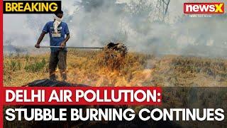 Delhi Air Pollution: Stubble Burning Continues in Punjab & Haryana | NewsX