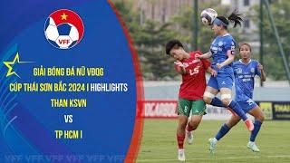 HIGHLIGHTS - GIẢI BÓNG ĐÁ NỮ VĐQG 2024 - VÒNG 13 - THAN KSVN vs TP HCM I