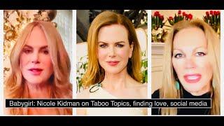 Babygirl, Nicole Kidman, Taboo Topics, Bravery, Social Media bullies, Finding what she loves