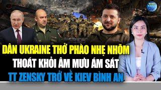 Dân Ukraine THỞ PHÀO NHẸ NHÕM,TT Zelensky thoát khỏi âm mưu Á.M S.ÁT của nga, trở về Kiev bình an