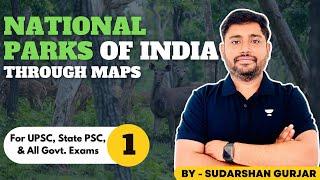 National Parks of India through Maps(Updated) by Sudarshan Gurjar - 1 (UPSC/PSCs/All Exams)