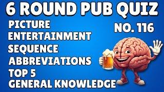 Pub Quiz 6 Rounds Picture, Entertainment, Sequence, Abbreviation, Top 5, General Knowledge 116