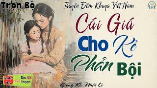 Truyện Ngắn Thực  tế cực hay: Cái Giá Cho Kẻ Phản Bội | Nghe Kể truyện đêm khuya ngủ rất ngon