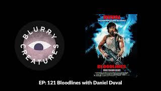 EP: 121 Bloodlines with Daniel Duval - Blurry Creatures