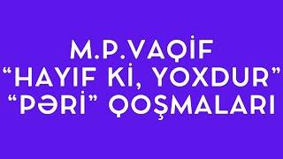 M.P.VAQİF YARADICILIĞI VƏ "HAYIF Kİ, YOXDUR", "PƏRİ" QOŞMALARI (TƏHLİL)