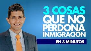 3 cosas que no perdona inmigración