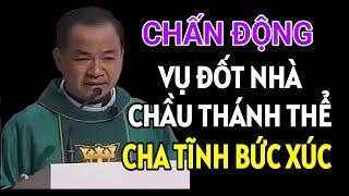 CHẤN ĐỘNG DƯ LUẬN VỤ ĐỐT NHÀ CHẦU THÁNH THỂ CHA TĨNH NÓNG GIẬN | LINH MỤC PHẠM TĨNH GIẢNG & GIẢI ĐÁP