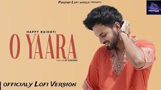 HAPPY RAIKOTI _ O Yaara (Official Lofi Version )Gag Studioz _ New Punjabi Songs 2024 _ EPSukoon