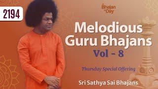 2194 - Melodious Guru Bhajans Vol - 8 | Thursday Special Offering | Sri Sathya Sai Bhajans