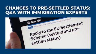 Changes to pre-settled status: Q&A with immigration experts