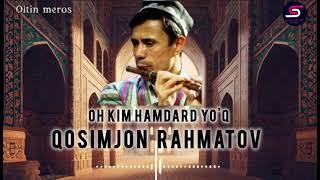 Oh kim hamdard yo'q Nay sozida Qosimjon Rahmatov