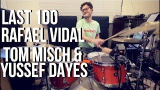 Last 100 - Tom Misch & Yussef Dayes - Rafael Vidal - Drum Cover