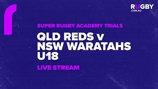 2025 Super Rugby Pacific Academy Trials | Queensland Reds U18s v NSW Waratahs U18s