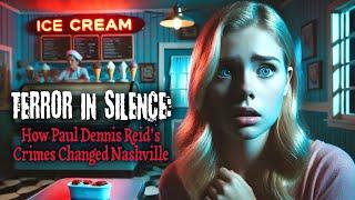 Terror in Silence How Paul Dennis Reid's Crimes Changed Nashville