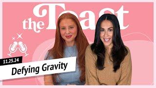 Defying Gravity: The Toast, Monday, November 25th, 2024