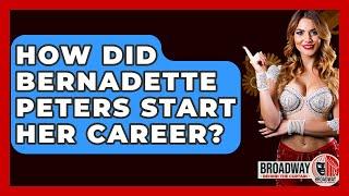 How Did Bernadette Peters Start Her Career? - Broadway Behind The Curtain