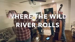 Where the Wild River Rolls- Bluegrass Jam