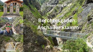 Berchtesgaden: Aschauer Klamm - Juni 2024 - Travel-Vlog #14