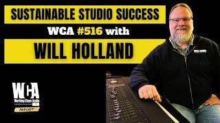 SUSTAINABLE STUDIO SUCCESS: WCA #516 with Will Holland