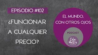 EPISODIO 102: ¿FUNCIONAR A CUALQUIER PRECIO?