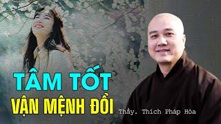 Người có tâm tốt, vận mệnh cũng đổi - Thầy Thích Pháp Hòa