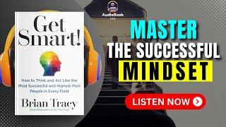 How to Think Like the Most Successful | GET SMART by Brian Tracy Audiobook | Book Summary in English