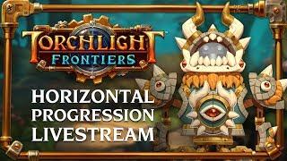 Torchlight Frontiers | Horizontal Progression Livestream VoD