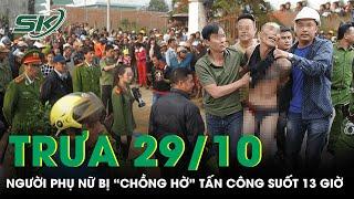 Trưa 29/10: Làm rõ vụ người phụ nữ bị “chồng hờ” nhốt trong phòng, “trút đòn” suốt 13 giờ ở Kon Tum