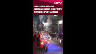 Saharanpur: Wedding Ceremony Marred By Fire After Fireworks Spark Car Blaze