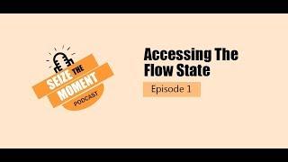 Seize The Moment Podcast Episode 1: Accessing The Flow State