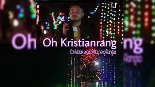 Oh Kristianrang || Kay Marak prod by Lucheng Rangsa.