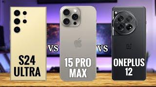 Samsung Galaxy S24 Ultra vs iPhone 15 Pro Max vs OnePlus 12 Full Comparison