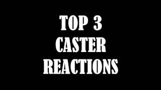 TOP 3 BEST CASTER REACTIONS!