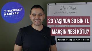 23 Yaşında 30 Bin TL Maaşın Nesi Kötü? Yüksek Maaş Almak vs Girişimci Olmak